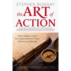 The Art of Action: How Leaders Close the Gaps between Plans, Actions and Results (updated 10th anniversary edition)