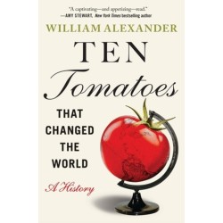 Ten Tomatoes that Changed the World: A History