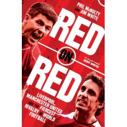 Red on Red: Liverpool, Manchester United and the Fiercest Rivalry in World Football