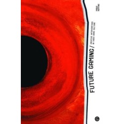 Future Gaming: Creative Interventions in Video Game Culture