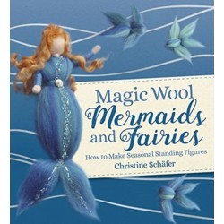 Magic Wool Mermaids and Fairies: How to Make Seasonal Standing Figures