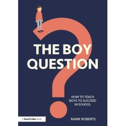 The Boy Question: How To Teach Boys To Succeed In School