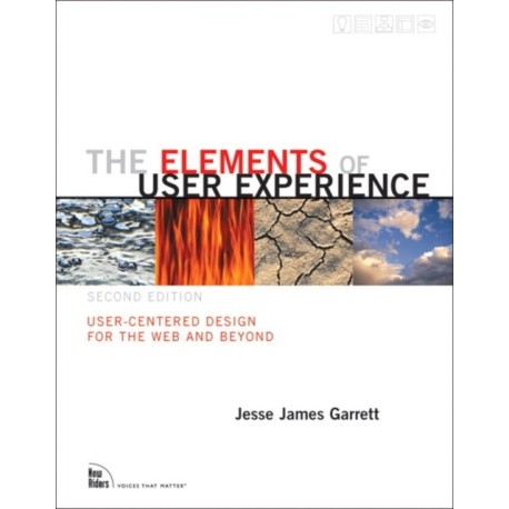 The Elements of User Experience, The: User-Centered Design for the Web and Beyond