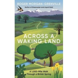 Across a Waking Land: A 1,000-Mile Walk Through a British Spring