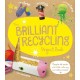 The Brilliant Recycling Project Book: Recycle old socks and toilet rolls into marvellous makes!