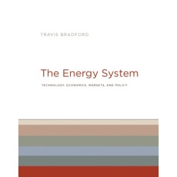 The Energy System: Technology, Economics, Markets, and Policy