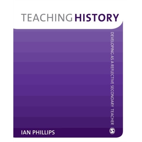 Teaching History: Developing as a Reflective Secondary Teacher