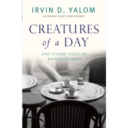 Creatures of a Day: And Other Tales of Psychotherapy
