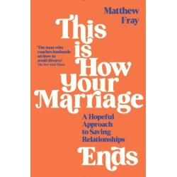 This is How Your Marriage Ends: A Hopeful Approach to Saving Relationships