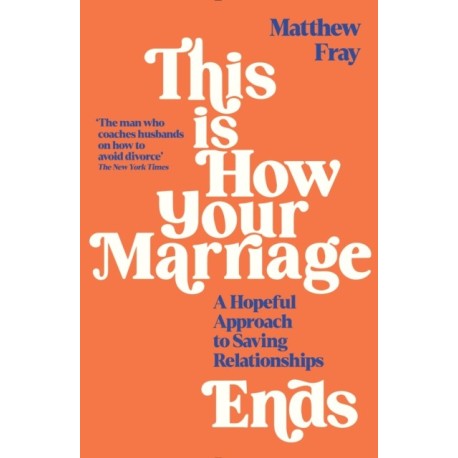 This is How Your Marriage Ends: A Hopeful Approach to Saving Relationships