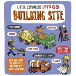 Little Explorers: Let's Go! Building Site: Lift the flaps to explore a building site inside and out