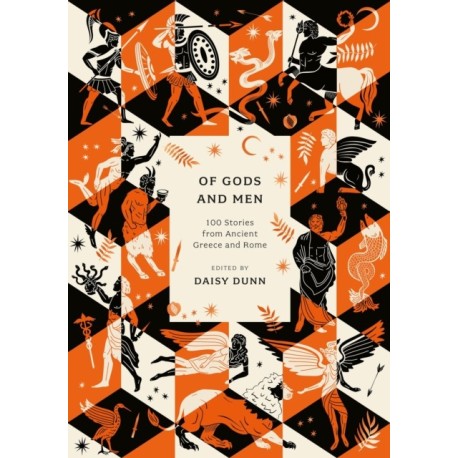 Of Gods and Men: 100 Stories from Ancient Greece and Rome
