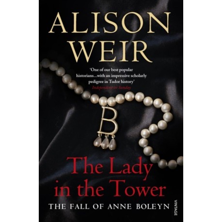 The Lady In The Tower: The Fall of Anne Boleyn (Queen of England Series)