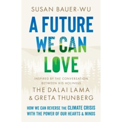 A Future We Can Love: How We Can Reverse the Climate Crisis with the Power of Our Hearts and Minds