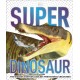 Super Dinosaur: The Biggest, Fastest, Coolest Prehistoric Creatures