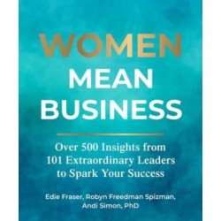 Women Mean Business: Over 500 Insights from Extraordinary Leaders to Spark Your Success
