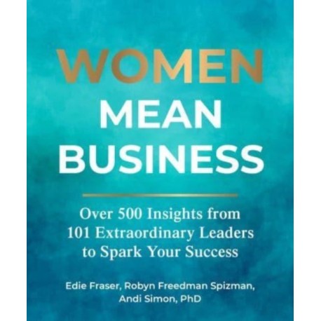 Women Mean Business: Over 500 Insights from Extraordinary Leaders to Spark Your Success