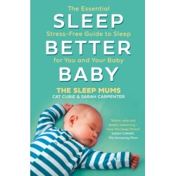 The Sleep Better, Baby: The Essential Stress-Free Guide to Sleep for You and Your Baby
