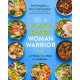Be A Plant-Based Woman Warrior: Live Fierce, Stay Bold, Eat Delicious