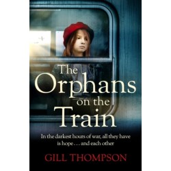 The Orphans on the Train: Gripping historical WW2 fiction perfect for readers of The Tattooist of Auschwitz, inspired by true events