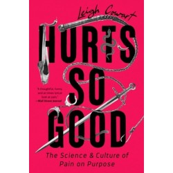 Hurts So Good: The Science and Culture of Pain on Purpose