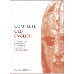 Complete Old English: A Comprehensive Guide to Reading and Understanding Old English, with Original Texts