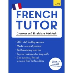French Tutor: Grammar and Vocabulary Workbook (Learn French with Teach Yourself): Advanced beginner to upper intermediate course