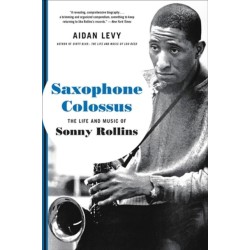 Saxophone Colossus: The Life and Music of Sonny Rollins