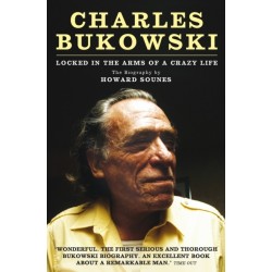 Charles Bukowski: Locked in the Arms of a Crazy Life
