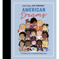 Little People, BIG DREAMS: American Dreams: A Treasury of 40 Inspiring Americans