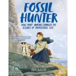 Fossil Hunter: How Mary Anning Changed the Science of Prehistoric Life