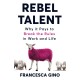 Rebel Talent: Why it Pays to Break the Rules at Work and in Life
