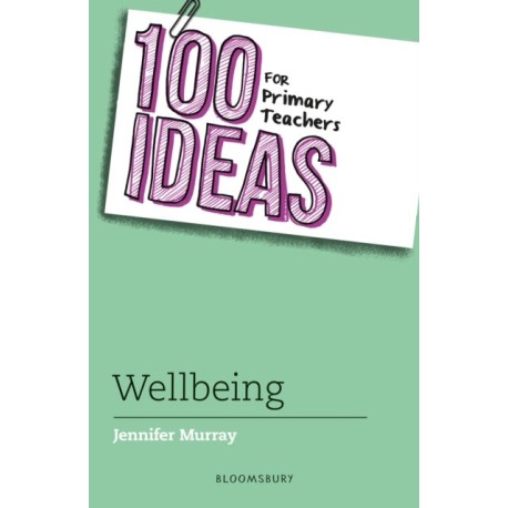 100 Ideas for Primary Teachers: Wellbeing
