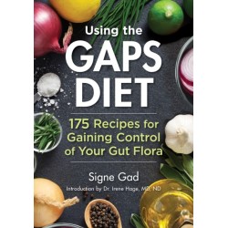 Using the Gaps Diet: 175 Recipes for Gaining Control of Your Gut Flora