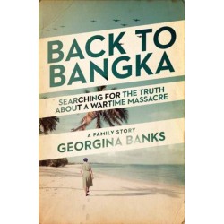 Back to Bangka: Searching For The Truth About A Wartime Massacre