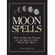 Moon Spells: How to Use the Phases of the Moon to Get What You Want