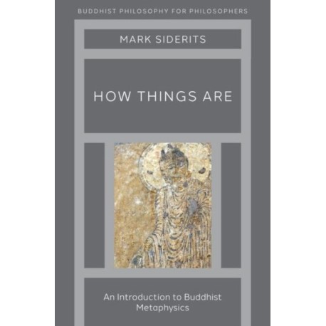 How Things Are: An Introduction to Buddhist Metaphysics