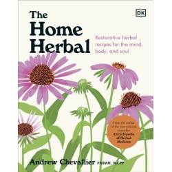 The Home Herbal: Restorative Herbal Remedies for the Mind, Body, and Soul