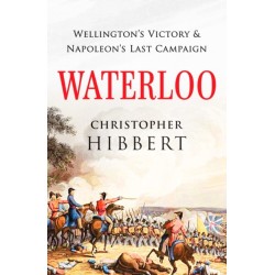 Waterloo: Wellington's Victory and Napoleon's Last Campaign