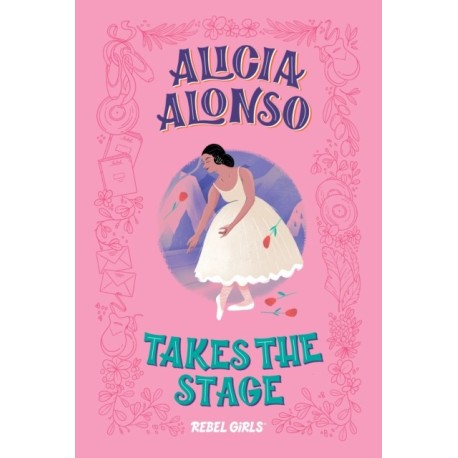 Alicia Alonso Takes the Stage: A Good Night Stories for Rebel Girls Chapter Book