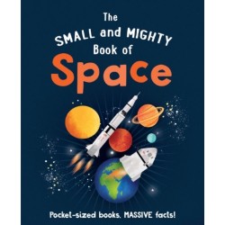 The Small and Mighty Book of Space: Pocket-sized books, MASSIVE facts!