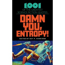 Damn You, Entropy!: 1,001 of the Greatest Science Fiction Quotes