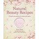 Natural Beauty Recipes: 35 Step-by-Step Projects for Homemade Beauty