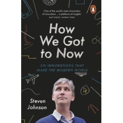 How We Got to Now: Six Innovations that Made the Modern World