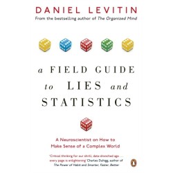 A Field Guide to Lies and Statistics: A Neuroscientist on How to Make Sense of a Complex World