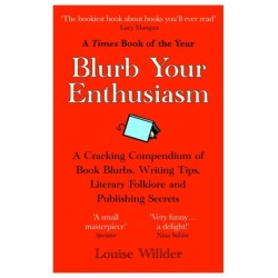 Blurb Your Enthusiasm: A Cracking Compendium of Book Blurbs, Writing Tips, Literary Folklore and Publishing Secrets