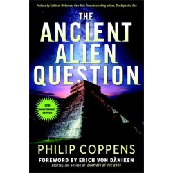 The Ancient Alien Question, 10th Anniversary Edition: An Inquiry Into the Existence, Evidence, and Influence of Ancient Visitors
