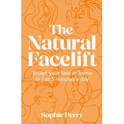The Natural Facelift: Sculpt Your Face at Home in Just 5 Minutes a Day