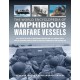 Amphibious Warfare Vessels, The World Encyclopedia of: An illustrated history of amphibious warfare and the landing crafts used by seabourne forces, from the Gallipoli campaign to the present day