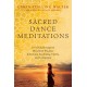 Sacred Dance Meditations: 365 Globally Inspired Movement Practices Enhancing Awakening, Clarity, and Connection